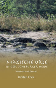 Title: Magische Orte in der Lüneburger Heide: Heideorte mit Sound, Author: Kirsten Fock