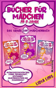 Title: Bücher für Mädchen ab 9 Jahre: Mutmachgeschichten über Stärke, Freundschaft, Achtsamkeit, Selbstbewusstsein und Zusammenhalt - Das große 3in1 Mädchenbuch, Author: Lidia Lins