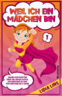 Weil Ich Ein Mï¿½dchen Bin: Wahre Geschichten ï¿½ber das groï¿½e Glï¿½ck, ein Mï¿½dchen zu sein - Fï¿½r Mï¿½dchen ab 9 Jahre