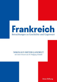 Title: Frankreich - Betrachtungen zu Geschichte und Gegenwart, Author: Nikolaus Meyer-Landrut