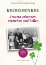 Kriegsenkel: Trauma erkennen, verstehen und heilen