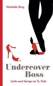 Title: Undercover Boss: Liebe und Intrige im 4/8-Takt, Author: Mathilde Berg