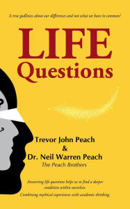 Title: LIFE Questions: Answering LIFE Questions helps us to find a deeper condition within ourselves., Author: Trevor Peach