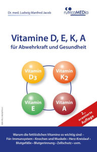 Title: Vitamine D, E, K, A für Abwehrkraft und Gesundheit, 2., erweiterte Auflage: Warum die fettlöslichen Vitamine so wichtig sind - Für: Immunsystem, Knochen und Muskeln, Herz-Kreislauf, Blutgefäße, Blutgerinnung, Zellschutz u.v.m., Author: Dr. med. Ludwig Manfred Jacob