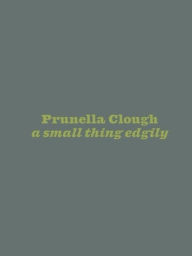 Title: Prunella Clough: a small thing edgily, Author: Amy Sillman