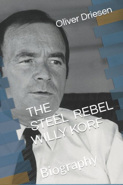 The Steel Rebel Willy Korf: Biography