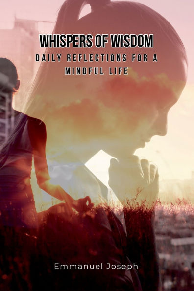Whispers of Wisdom: Daily Reflections for a Mindful Life