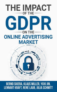 Title: The Impact of the General Data Protection Regulation (GDPR) on the Online Advertising Market, Author: Bernd Skiera