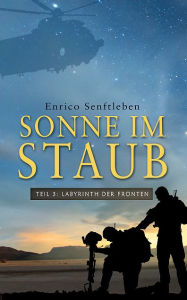 Title: Sonne im Staub: Teil 3 Labyrinth der Fronten, Author: Enrico Senftleben