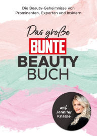 Title: Das große BUNTE-Beauty-Buch: Die Beauty-Geheimnisse von Prominenten, Experten und Insidern (mit Jennifer Knäble), Author: Marie Krutmann