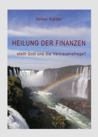 Title: Heilung der Finanzen: ... stellt Gott uns die Vertrauensfrage?, Author: Volker Kalder