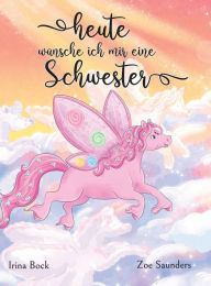 Title: Heute wï¿½nsche ich mir eine Schwester: Der Traum eines Ponys, Author: Irina Bock