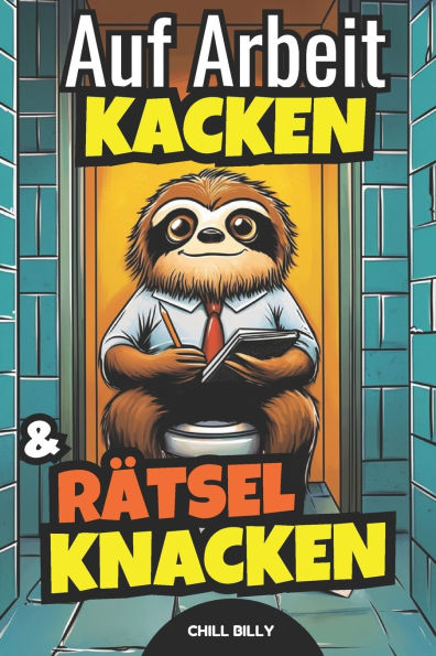 Auf Arbeit kacken & Rï¿½tsel knacken: Das Klo Rï¿½tselbuch als Geschenk fï¿½r Kollegen & Chef: Klo Rï¿½tsel Buch Lustiges Geschenk fï¿½r Arbeitskollege & Arbeitskollegin Klobuch Rï¿½tselheft