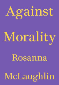 Books downloaded Against Morality by Rosanna Mclaughlin RTF 9783982668321 English version