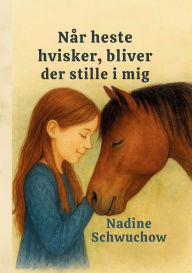 Title: Nï¿½r heste hvisker, bliver der stille i mig, Author: Nadine Schwuchow