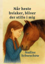 Nï¿½r heste hvisker, bliver der stille i mig