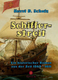 Title: Schifferstreit: Ein historischer Roman aus der Zeit 1565-1611, Author: Horst D. Schulz