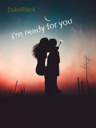 Title: I'm ready for you, Author: DUKEBLACK