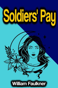 Title: Soldiers' Pay, Author: William Faulkner