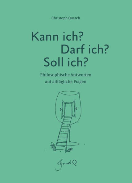 Kann ich? Darf ich? Soll ich?: Philosophische Antworten auf alltägliche Fragen