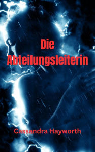 Title: Die Abteilungsleiterin, Author: Cassandra Hayworth