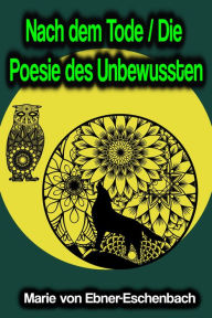 Title: Nach dem Tode / Die Poesie des Unbewussten, Author: Marie von Ebner-Eschenbach