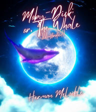 Title: Moby-Dick; or, The Whale (Illustrated), Author: Herman Melville