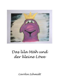 Title: Das lila Mäh und der kleine Löwe, Author: Carolin Schmidt