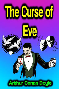 Title: The Curse of Eve, Author: Arthur Conan Doyle