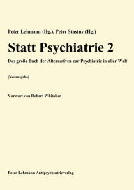 Title: Statt Psychiatrie 2: Das große Buch über Alternativen zur Psychiatrie in aller Welt (Neuausgabe), Author: Peter Lehmann (Hg.)