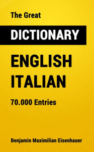 Title: The Great Dictionary English - Italian: 70.000 Entries, Author: Benjamin Maximilian Eisenhauer