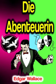 Title: Die Abenteuerin, Author: Edgar Wallace