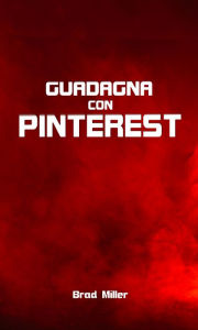 Title: Guadagna con Pinterest, Author: Brad Miller