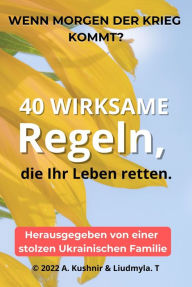 Title: Wenn morgen der Krieg kommt? 40 wirksame Regeln, die Ihr Leben retten., Author: A. Kushnir