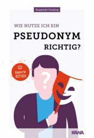 Title: Wie nutze ich ein Pseudonym richtig?, Author: Wilhelm Ruprecht Frieling