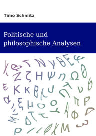 Title: Politische und Philosophische Analysen, Author: Timo Schmitz