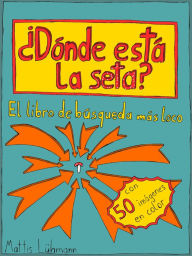 Title: ¿Dónde está la seta?: El libro de búsqueda más loco con 50 imagénes en color, Author: Mattis Lühmann