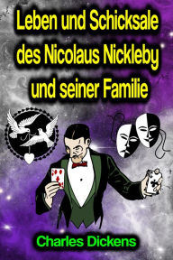 Title: Leben und Schicksale des Nicolaus Nickleby und seiner Familie, Author: Charles Dickens