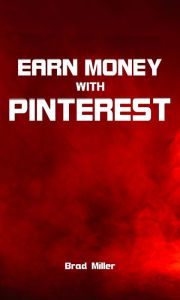 Title: Earn money with Pinterest, Author: Brad Miller