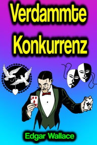 Title: Verdammte Konkurrenz, Author: Edgar Wallace