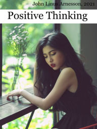 Title: Positive Thinking, Author: John Linus Arnesson