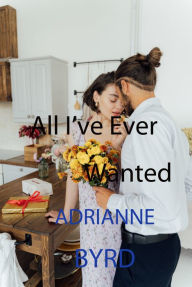 Free ebook download now All I've Ever Wanted by Adrianne Byrd MOBI (English literature)