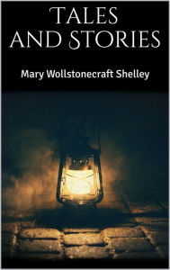 Title: Tales and Stories, Author: Mary Shelley