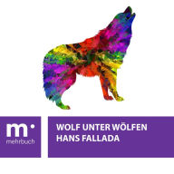 Title: Wolf unter Wölfen, Author: Hans Fallada