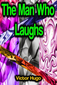 Title: The Man Who Laughs, Author: Victor Hugo