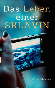 Title: Das Leben einer Sklavin, Author: Sissi Mauren