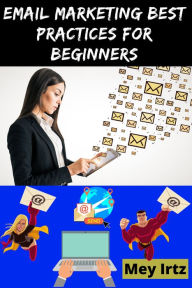 Title: Email Marketing Best Practices for Beginners, Author: Mey Irtz