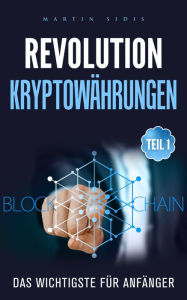 Title: Revolution: Kryptowährungen: Teil 1, Das Wichtigste für Anfänger, Author: Martin Sidis