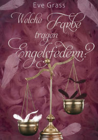 Title: Welche Farbe tragen Engelsfedern?, Author: Eve Grass