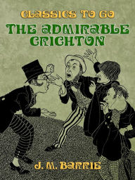 Title: The Admirable Crichton, Author: J. M. Barrie